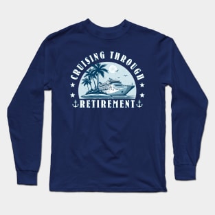 Cruise Cruising Through Retirement Cruise Vacation Long Sleeve T-Shirt